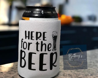 Here for the Beer Can Insulator | Can Coozie | Can Cooler | Can Cozie | Can Cozy | Funny Gift
