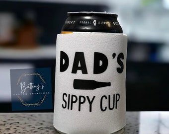 Dad's Sippy Cup Can Koozie | Can Coozie |  Can Cooler | Can Koozie | Can Koozie | Can Coozie | Funny Gift