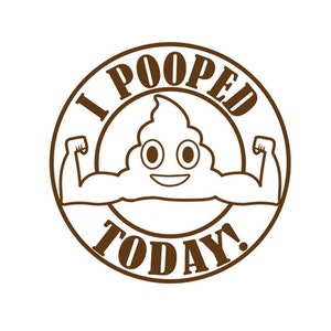 I POOPED TODAY! | Die Cut, Vinyl Decal Sticker for Indoor or Outdoor | Stick on your Laptop, Mac, Car, Vehicle Glass, Helmet | Funny Gift