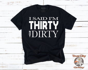 30th Birthday Shirt, Thirty Not Dirty Bday Celebration T-Shirt | Unisex Thirtieth Gift for Him or Her | 30 AF Funny Party Tee | Vintage