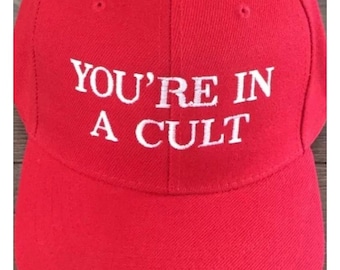 You’re in a CULT Parody Hat - Anti Trump - Funny Political Hat