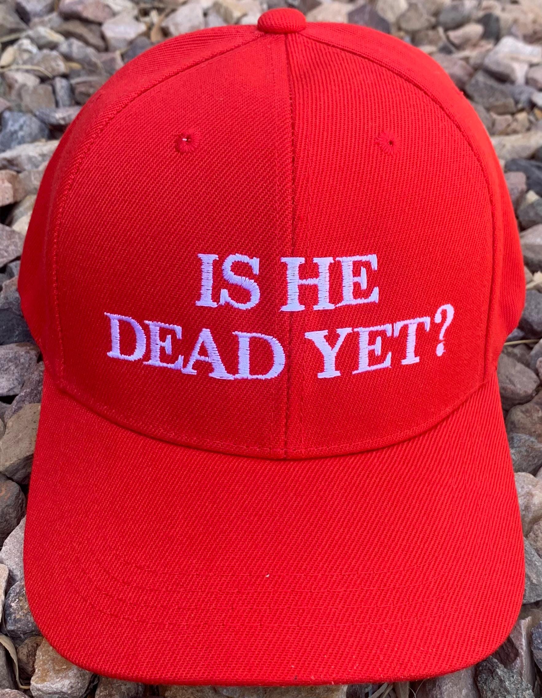 Is He Dead Yet Hat Anti Trump Anti MAGA Anti Racist RED Funny hat Cap