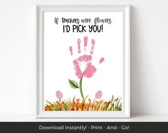 May include: Printable art print with a pink handprint flower design and the text "If teachers were flowers I'D PICK YOU!"