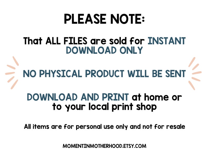 May include: White background with black and teal text. The text reads "PLEASE NOTE: That ALL FILES are sold for INSTANT DOWNLOAD ONLY. NO PHYSICAL PRODUCT WILL BE SENT. DOWNLOAD AND PRINT at home or to your local print shop."