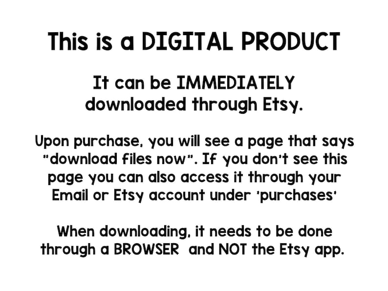 May include: Text on a white background explaining that this is a digital product that can be downloaded immediately through Etsy. It also explains how to access the download files after purchase.