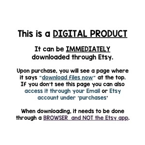 May include: Text on a white background explaining that this is a digital product that can be downloaded immediately through Etsy. It also explains that after purchase, a download link will appear on the page. If the download link is not visible, it can be accessed through the buyer's email or Etsy account under 'purchases'. The text also states that the download must be done through a web browser and not the Etsy app.