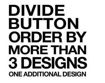 Divide my Button Order by more than 3 designs