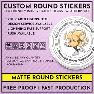 May include: Custom round stickers with eco-friendly inks, vibrant colors, and weatherproof finish.  The stickers are available in any size and quantity.  The image shows a sticker with a cartoon sun character and the text "Hey sunshine, keep shining".