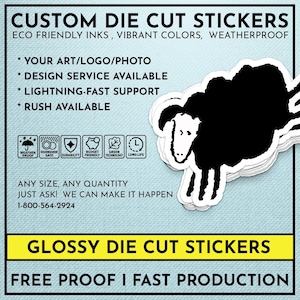 May include: Custom die cut stickers with eco-friendly inks, vibrant colors, and weatherproof finish.  The stickers feature a black sheep design and the text "CUSTOM DIE CUT STICKERS", "ECO FRIENDLY INKS, VIBRANT COLORS, WEATHERPROOF", "YOUR ART/LOGO/PHOTO", "DESIGN SERVICE AVAILABLE", "LIGHTNING-FAST SUPPORT", "RUSH AVAILABLE", "ANY SIZE, ANY QUANTITY", "JUST ASK! WE CAN MAKE IT HAPPEN", "1-800-564-2924", "GLOSSY DIE CUT STICKERS", and "FREE PROOF I FAST PRODUCTION".