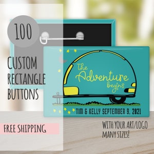 May include: 100 custom rectangle buttons with a turquoise background and a black and yellow illustration of a camper van with the text "The Adventure Begins" and "Tim & Kelly September 9, 2021".