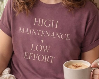High Maintenance Low Effort Shirt, Funny Minimalist Tee, Aesthetic Quote Shirt, Comfort Colors Graphic Tee, Cute Neutral Shirt