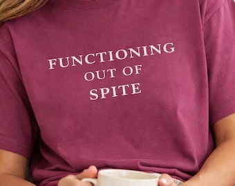 Functioning Out of Spite Shirt, Mental Health Humor Tee, Minimalist Sarcastic Shirt, Funny Introvert Tee, Aesthetic Graphic Tee