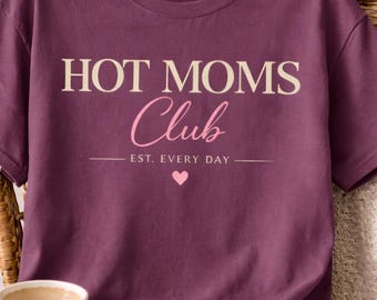 Hot Moms Club Shirt, Funny Mom Shirt, Trendy Mom Tee, Cool Mom Gift, Mothers Day Shirt, Cute Mom Outfit, Est Every Day Tee