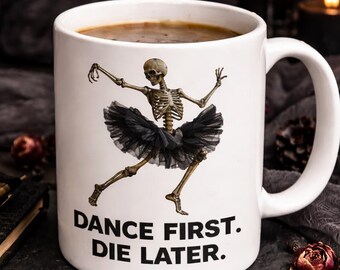 Dance First Die Later Mug, Ballet Humor Gift, Skeleton Ballerina Mug, Dance Teacher Gift, Goth Ballet Cup