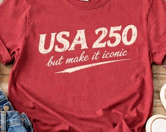 America 250 Shirt, USA 250 But Make It Iconic Tee, 4th of July 2026 Shirt, Patriotic Trendy Shirt, Cute USA Shirt Women