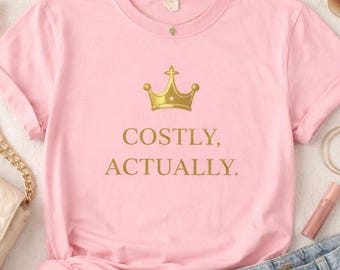 Costly Actually Shirt, Cute Graphic Tee, Funny Quote Shirt, Gift for Her, Trendy Womens T Shirt, Aesthetic Shirt, Cute Tee