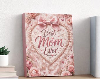 Best Mom Ever Canvas Wall Art, Mothers Day Gift for Mom, Pink Floral Bow Decor, Romantic Bedroom Wall Art, Gift for Her
