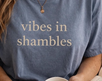 Vibes in Shambles Shirt, Funny Mood Tee, Minimalist Quote Shirt, Relatable Graphic Tee, Comfort Colors Shirt, Casual Everyday Tee