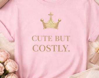 Cute But Costly Shirt, Funny Quote Shirt, Cute Graphic Tee, Gift for Her, Trendy Womens Shirt, Aesthetic T Shirt, Pink Tee