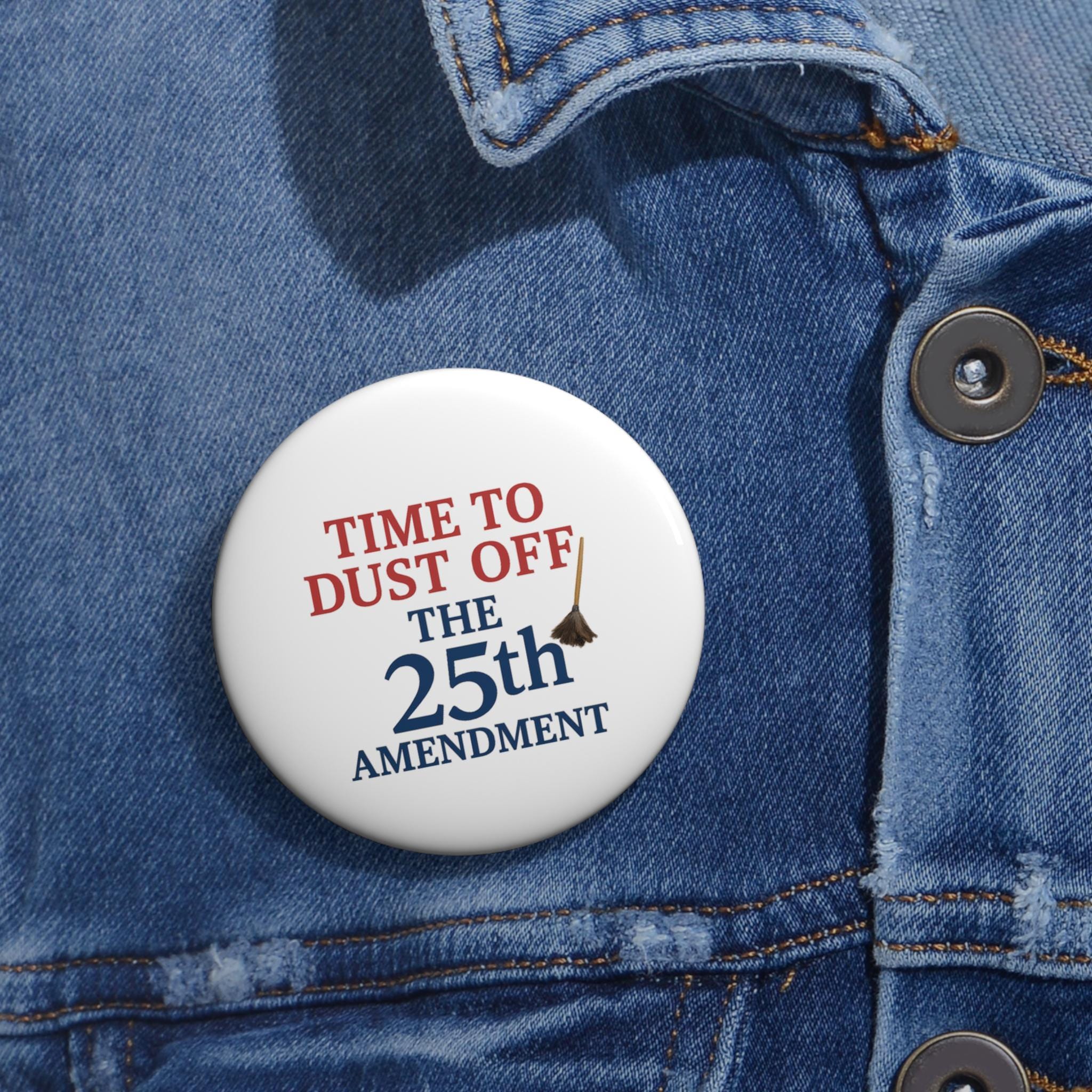 25th Amendment Political Pin: Funny Protest Statement Button - Etsy