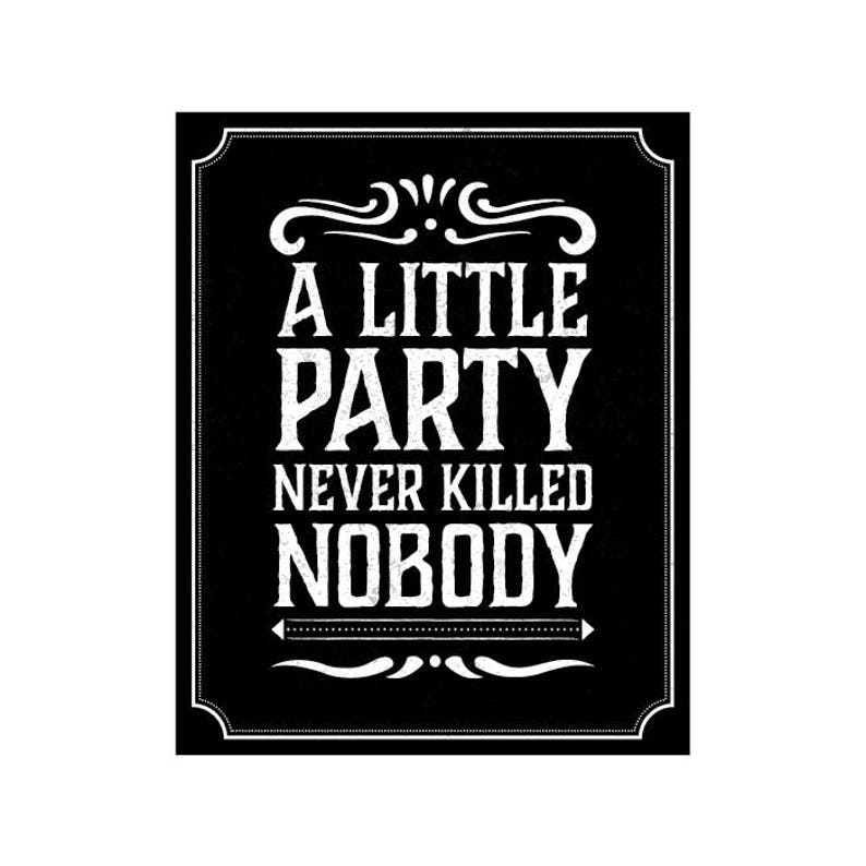A Little Party Never Killed Nobody Sign Party Sign Chalkboard Etsy A Little Party Never Killed Nobody Sign Party Sign Chalkboard Etsy