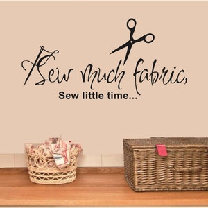 Sew Much Fabric Sew Little Time Wall Decal Sticker Quote, Ideal For Seamstress, Craft Room, Sewing Room, Class Room Etc