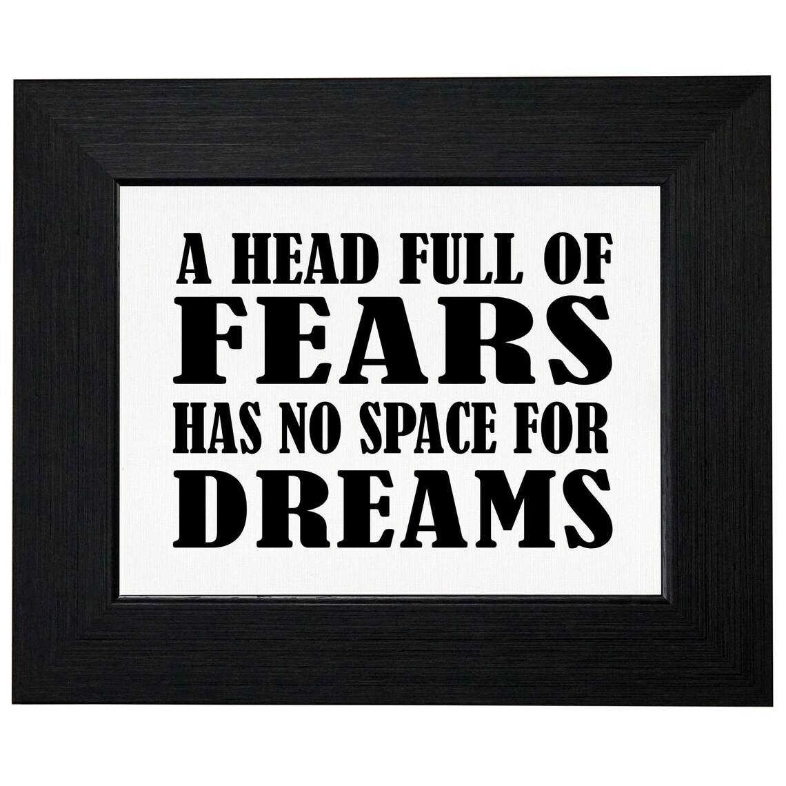 A Head Full Of Fears Has No Space For Dreams