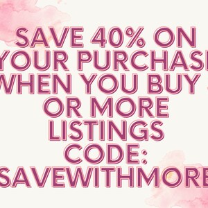 May include: Image with text: "SAVE 40% ON YOUR PURCHASE WHEN YOU BUY 3 OR MORE LISTINGS CODE: SAVEWITHMORE." The text is in a dark pink color with a light pink outline, set against a cream background with pink watercolor accents.