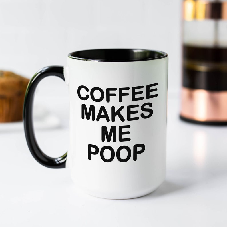 Coffee Makes Me Poop Mug Poop Sayings Gift Poop Gift Coffee Etsy