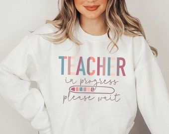 Future Teacher Sweatshirt, Student Teacher Hoodie, Teacher in Progress, Teacher in Training, Student Teacher Gift, Future Teacher Gift