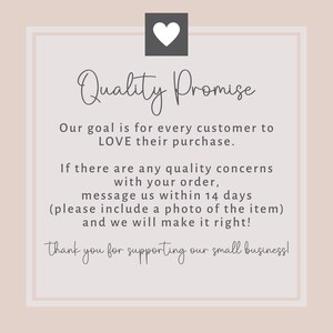 May include: A pink and white graphic with a heart icon and the text "Quality Promise". The text reads: "Our goal is for every customer to LOVE their purchase. If there are any quality concerns with your order, message us within 14 days (please include a photo of the item) and we will make it right! Thank you for supporting our small business!"