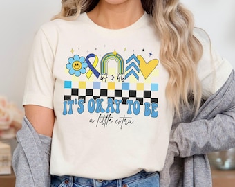 Down Syndrome Shirt It's Okay To Be A Little Extra World Down Syndrome Day Down Syndrome Awareness Shirt Down Syndrome Mom Down Syndrome Dad