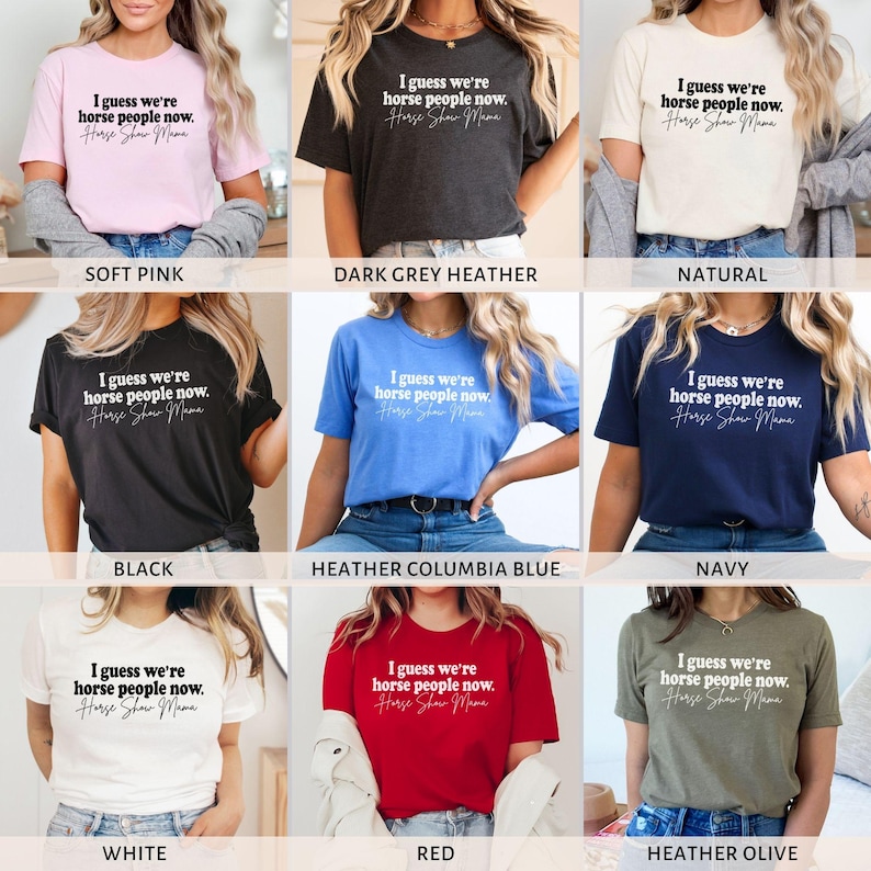 Peut inclure: Une collection de t-shirts de diff&eacute;rentes couleurs avec le texte "I guess we're horse people now. Horse Show Mama".