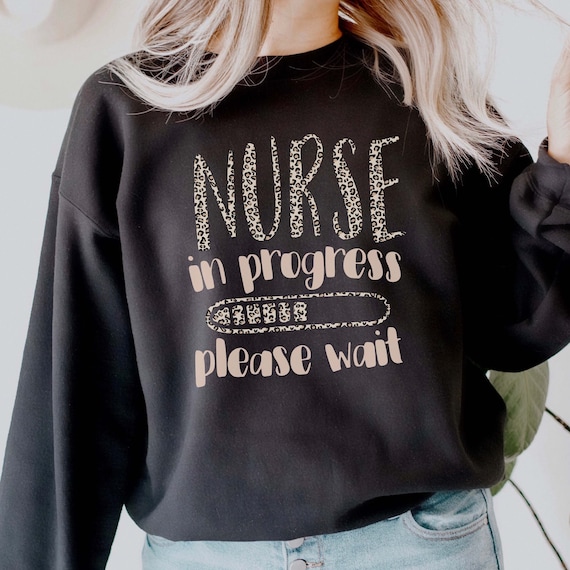 Nurse in Progress Future Nurse Sweatshirt, Nursing School Friend