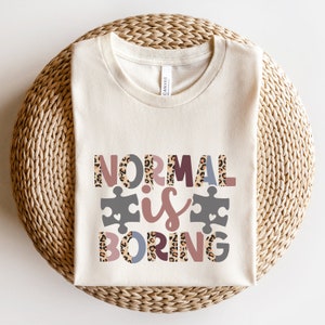 Normal Is Boring Autism Acceptance Shirt, Autism Awareness Mom Shirt, ABA Therapist Shirt, Autism Mama Shirt, Autism Teacher Shirt