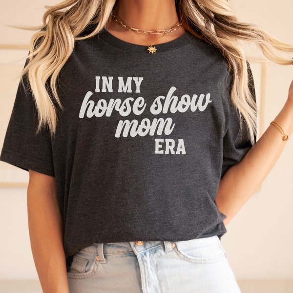 Horse Show Mom Shirt, Horse Show Shirt, Equestrian Mom Shirt, Horse Show Gift, Horse Gift for Teacher, Horse Show T Shirts, Equestrian Show