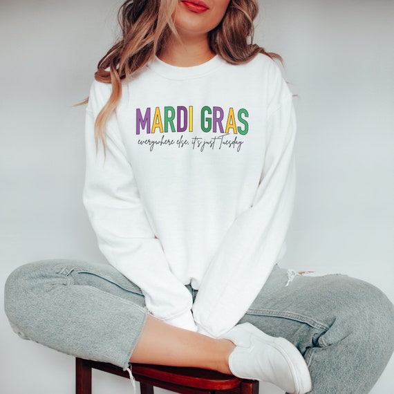 Mardi Gras Sweatshirt Women Everywhere Else It's Just