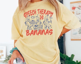 Speech Therapy Is Bananas Comfort Colors® SLP Shirt Speech Shirt Speech Therapy Gift Speech Teacher Shirt SLP Gifts Speech Therapist Shirt