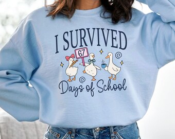 I Survived 67 Days of School Sweatshirt Teacher Goose 67 Days Later 67 Teacher 67 Days of School Sweatshirt Six Seven Teacher Sweatshirt