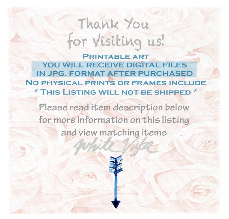 May include: A digital art print announcement with a watercolor background of pink roses. The text reads "Thank You for Visiting us! Printable Art You Will Receive Digital Files in JPG. Format After Purchased No Physical Prints or Frames Include * This Listing Will Not Be Shipped * Please read item description below for more information on this listing and view matching items White Vista"