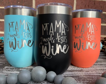 Mama Needs Wine | Mom Wine Tumbler | Jesus and Wine | Momma Needs Wine