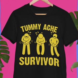 Tummy Ache Survivor Shirt, Funny Unisex T-Shirt, Stomach Ache, Funny T-Shirt for Him,  Survivor T-shirt, Tummy Ache