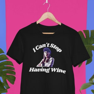 I Can&#39;t Stop Having Wine Shirt, Capital Room Inspired T-Shirt