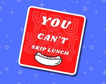 You Can't Skip Lunch Red Sticker, You Just Can't Sticker