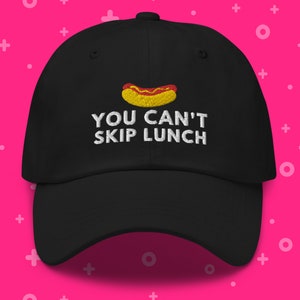 You Can't Skip Lunch Dad Hat, Cap, Embroidered Hot Dog Can't Skip Lunch Hat