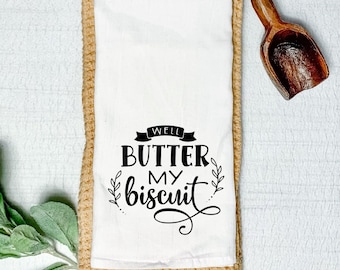 Well Butter My Biscuit Flour Sack White Towel - Tea Towel