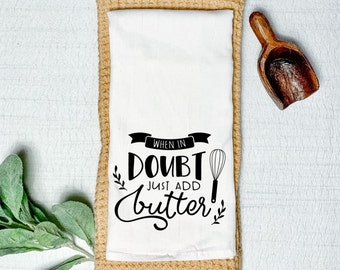 When In Doubt, Add Butter Flour Sack White Towel - Tea Towel
