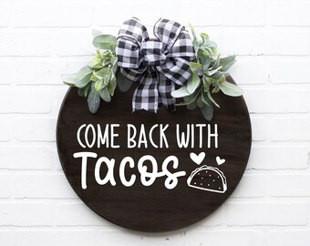 Come Back with Tacos Round Wood Sign -Door Hanger - MORE COLOR & SIZES - Entryway Decor