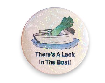 There's A Leek In the Boat! XL Holographic Pinback Button