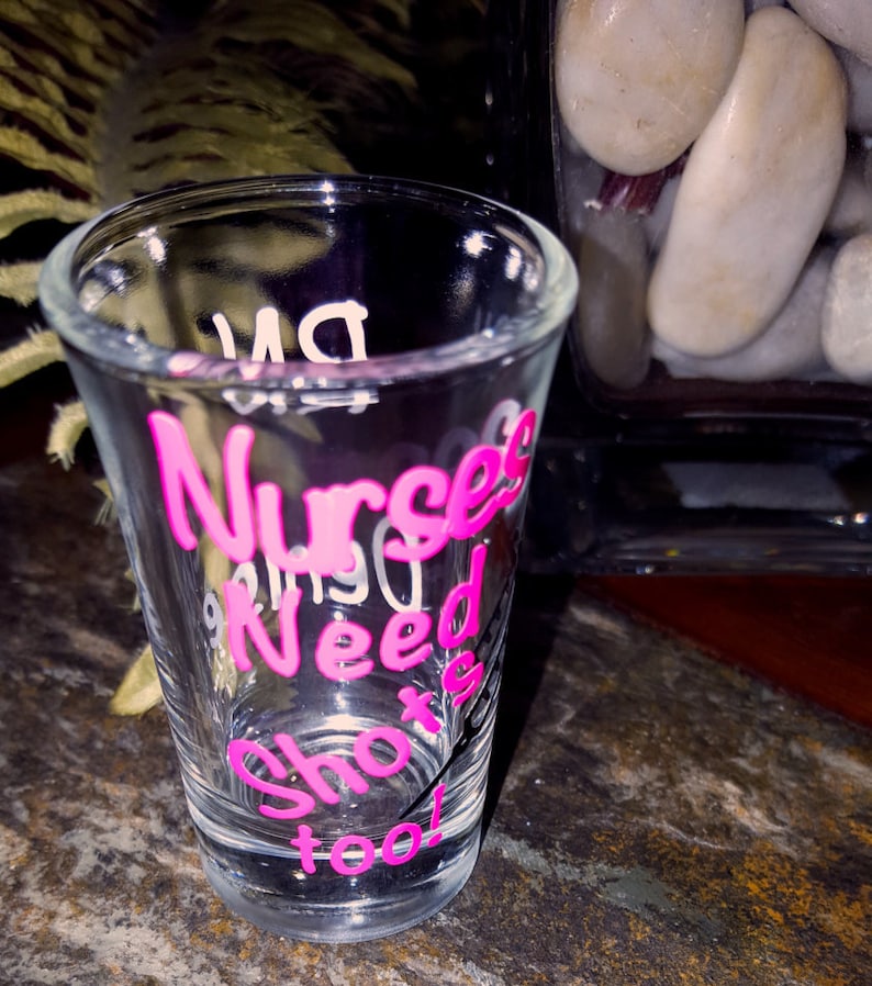 Nurses Need Shots Too Shot Glasses Nurse Gift Nursing Etsy